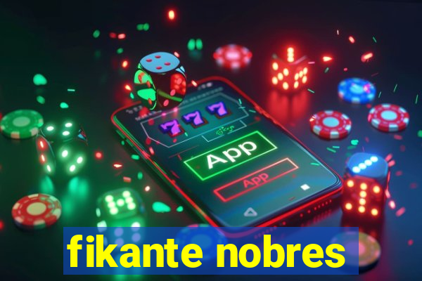 fikante nobres